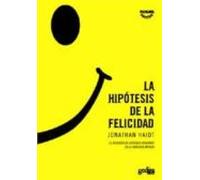 La Hipotesis De La Felicidad : La Busqueda De Verdades Modernas E N La