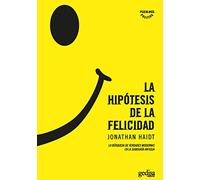 La hipótesis de la felicidad: La búsqueda de verdades modernas en la sabiduría Antigua / Finding Modern Truth in Ancient Wisdom (PSICOLOGIA/ RESILIENCIA)