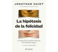 La Hipótesis de la Felicidad: La Búsqueda de Verdades Modernas En La Sabiduría Antigua / The Happiness Hypothesis: Finding Modern Truth in Ancient Wisdom