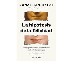 La Hipótesis de la Felicidad: La Búsqueda de Verdades Modernas En La Sabiduría Antigua / The Happiness Hypothesis: Finding Modern Truth in Ancient Wisdom