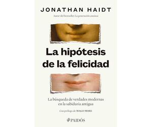 La Hipótesis de la Felicidad: La Búsqueda de Verdades Modernas En La Sabiduría Antigua / The Happiness Hypothesis: Finding Modern Truth in Ancient Wisdom