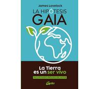 La hipótesis Gaia: La Tierra es un ser vivo. (Conciencia global)