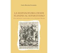 La hispanofobia desde Flandes al separatismo. Una revisión iushistórica de la leyenda negra.