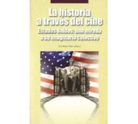 La Historia A Través Del Cine. Estados Unidos: Una Mirada A Su Imaginario Colectivo