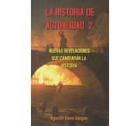 La Historia de actualidad 2: Nuevas revelaciones que cambiarán la Historia