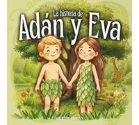 La historia de Adán y Eva: La Biblia para Niños en Español, una Colección Cuentos Bíblicos con Ilustraciones (spanish children's bible)