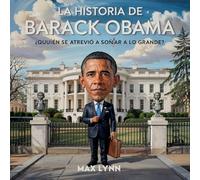 La Historia De Barack Obama: Quién Se Atrevió A Soñar A Lo Grande?: 2 (Personas Sobre las Que Vale la Pena Leer Para Niños)