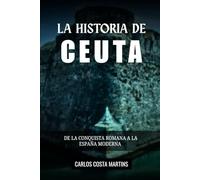 LA HISTORIA DE CEUTA: DE LA CONQUISTA ROMANA A LA ESPAÑA MODERNA