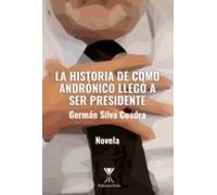 La Historia De Cómo Andrónico Llegó A Ser Presidente (ebook)