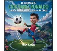 La Historia De Cristiano Ronaldo: Quién Llegó A La Cima A Base De Patadas?: 7 (Personas Sobre las Que Vale la Pena Leer Para Niños)