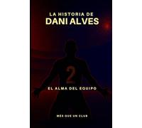 La historia de Dani Alves: El alma del equipo (MÉS QUE UN CLUB)
