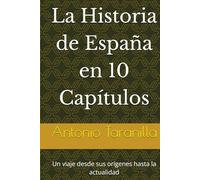 La Historia de España en 10 Capítulos: Un viaje desde sus orígenes hasta la actualidad