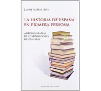 La Historia De España En Primera Persona: Autobiografías de historiadores hispanistas: 29 (Base Hispánica)