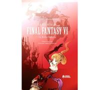 La Historia de Final Fantasy VI: La Divina Epopeya (HEROES DE PAPEL)
