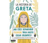 La historia de Greta: ¡No eres demasiado pequeño para hacer cosas grandes! La biografía no oficial de Greta Thunberg (Libros ilustrados)