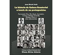 La historia de guinea ecuatorial a través de sus protagonistas: 3 (Diwan África)