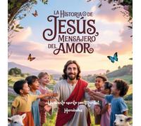 La Historia de Jesús, el Mensajero del Amor