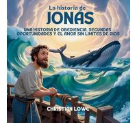 La Historia De Jonás: Una Historia De Obediencia, Segundas Oportunidades Y El Amor Sin Límites De Dios: 5 (La Historia de Figuras Importantes en la Biblia)