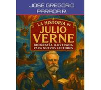 LA HISTORIA DE JULIO VERNE: BIOGRAFIA ILUSTRADA PARA NUEVOS LECTORES