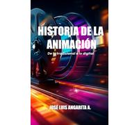 LA HISTORIA DE LA ANIMACIÓN: De lo tradicional a lo digital