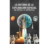 La Historia de la Exploración Espacial: De Apolo a Artemisa