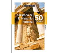 La historia de la Hispania romana en 50 lugares | Javier Ramos