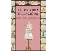 La Historia de la Moda: Desde la prehistoria hasta la actualidad 2024-Enfoque de su desarrollo desde el siglo XIV- influencias sociales y Pop en la moda.