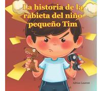 La historia de la rabieta del niño pequeño Tim: Un libro ilustrado sobre las rabietas de los niños pequeños y preescolares, el control de la ira y el autocontrol para niños de 2 a 6 años