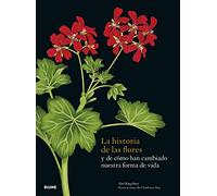 La historia de las flores: y de cómo han cambiado nuestra forma de vida (NATURALEZA)