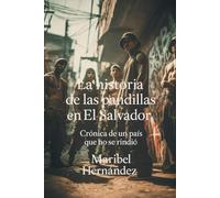 La historia de las pandillas en El Salvador: Crónica de un país que no se rindió