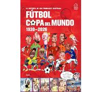 La Historia de Los Mundiales Ilustrada Copa del Mundo 1930-2026 (Spanish) / The Illustrated History of World Cup 1930: 2026