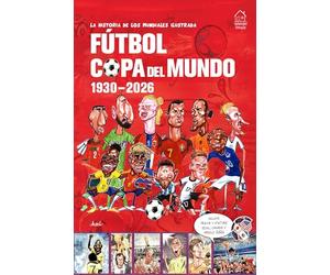 La Historia de Los Mundiales Ilustrada Copa del Mundo 1930-2026 (Spanish) / The Illustrated History of World Cup 1930: 2026