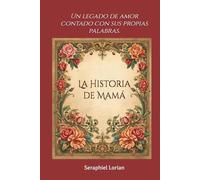La Historia de Mamá: Un legado de amor contado con sus propias palabras.