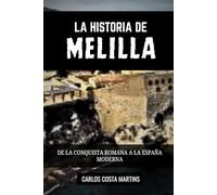 LA HISTORIA DE MELILLA: DE LA CONQUISTA ROMANA A LA ESPAÑA MODERNA