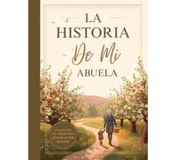 La historia de mi abuela: Diario de memorias guiadas para conservar su historia, tradiciones, consejos y momentos especiales