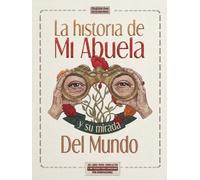 La Historia de Mi Abuela y su mirada Del Mundo: Un libro para completar y un tesoro para conservar por generaciones (Family Roots Books)