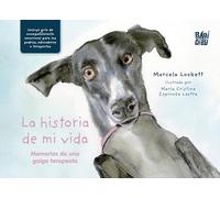 La historia de mi vida: Memorias de una galga terapeuta (CUENTOS PARA ALARGAR LA VIDA)
