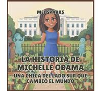 La historia de Michelle Obama: Una Chica del Lado Sur Que Cambió el Mundo: 9 (Biografía de Triunfadores Para Niños Serie 2)