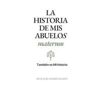 LA HISTORIA DE MIS ABUELOS MATERNOS: También es MI historia (Querencias - Historias de Abuelos)