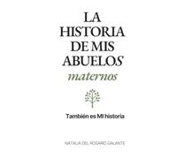 LA HISTORIA DE MIS ABUELOS MATERNOS: También es MI historia (Querencias - Historias de Abuelos)