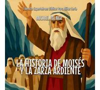 La Historia De Moisés Y La Zarza Ardiente: 1 (Libro de Superhéroes Bíblicos Para Niños Serie)