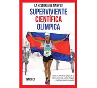 La Historia de Nary Ly - Superviviente Científica Olímpica: Cómo una niña de los Campos de la Muerte corrió una maratón olímpica e inspiró a su nación devastada.
