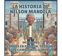 La historia de Nelson Mandela: 27 Años en Prisión, toda una vida Cambiando el Mundo: 6 (Biografía de Triunfadores Para Niños Serie 2)