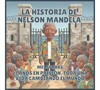 La historia de Nelson Mandela: 27 Años en Prisión, toda una vida Cambiando el Mundo: 6 (Biografía de Triunfadores Para Niños Serie 2)
