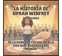 La historia de Oprah Winfrey: De la Pobreza y el Dolor a la Voz Más Poderosa del Mundo: 4 (Biografía de Triunfadores Para Niños Serie 2)