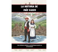 LA HISTORIA DE PAÍS VASCO: UNA CRÓNICA DESDE LA ANTIGÜEDAD HASTA LA ACTUALIDAD