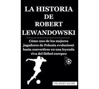 LA HISTORIA DE ROBERT LEWANDOWSKI: Cómo uno de los mejores jugadores de Polonia evolucionó hasta convertirse en una leyenda viva del fútbol europeo