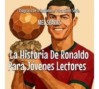 La Historia De Ronaldo Para Jóvenes Lectores: 2 (Biografía de Triunfadores Para Niños Serie)