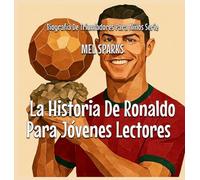 La Historia De Ronaldo Para Jóvenes Lectores (Biografía de Triunfadores Para Niños Serie)