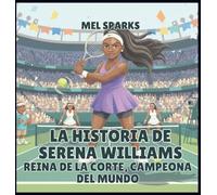 La historia de Serena Williams: Reina de la Corte, Campeona del Mundo: 3 (Biografía de Triunfadores Para Niños Serie 2)